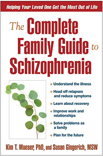 9781593851804: The Complete Family Guide to Schizophrenia: Helping Your Loved One Get the Most Out of Life