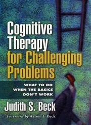 9781593851958: Cognitive Therapy for Challenging Problems: What to Do When the Basics Don't Work