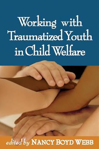 Stock image for Working with Traumatized Youth in Child Welfare (Clinical Practice with Children, Adolescents, and Families) for sale by SecondSale