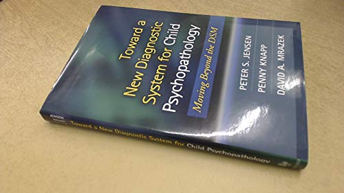 Beispielbild fr Toward a New Diagnostic System for Child Psychopathology : Moving Beyond the DSM zum Verkauf von Better World Books