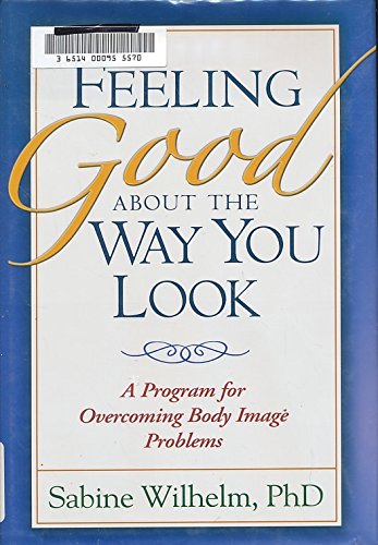 9781593852948: Feeling Good About the Way You Look: A Program for Overcoming Body Image Problems