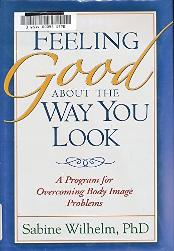 9781593852948: Feeling Good about the Way You Look: A Program for Overcoming Body Image Problems