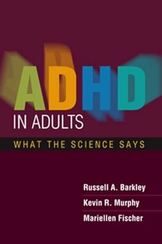 ADHD in Adults: What the Science Says (9781593855864) by Russell A. Barkley; Kevin R. Murphy; Mariellen Fischer