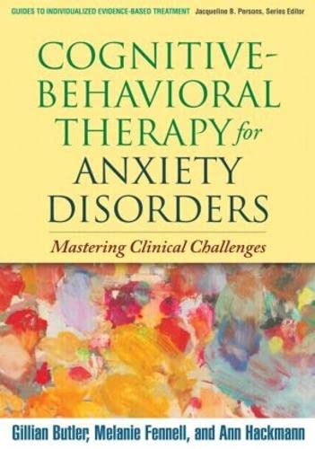 Beispielbild fr Cognitive-Behavioral Therapy for Anxiety Disorders: Mastering Clinical Challenges (Guides to Individualized Evidence-Based Treatment) zum Verkauf von Open Books