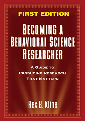 Becoming a Behavioral Science Researcher: A Guide to Producing Research That Matters - Kline, Rex B.