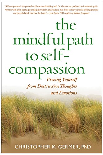 9781593859756: The Mindful Path to Self-Compassion: Freeing Yourself from Destructive Thoughts and Emotions