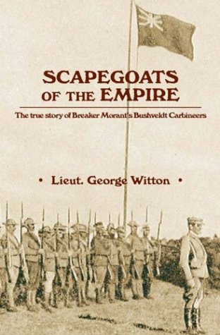 Stock image for Scapegoats of the Empire: The True Story of Breaker Morant's Bushveldt Carbineers for sale by GF Books, Inc.