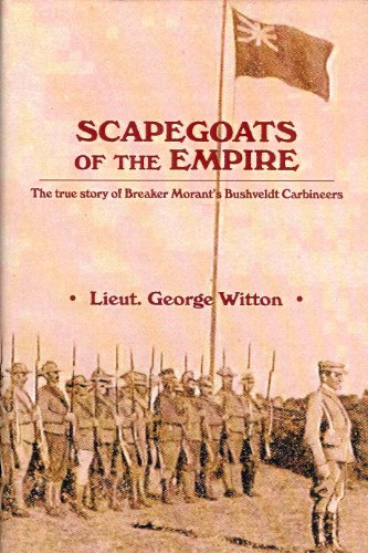Imagen de archivo de Scapegoats of the Empire: The True Story of Breaker Morant's Bushveldt Carbineers a la venta por Cadeby Books