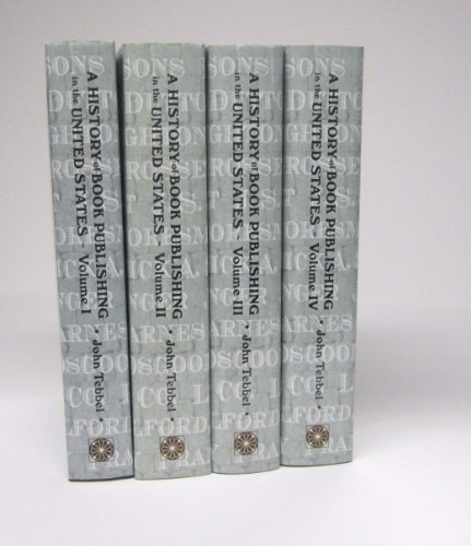 A History of Book Publishing in the United States (in 4 volumes, complete) (9781593860219) by Tebbel, John