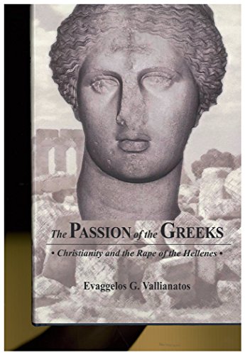 Stock image for The Passion of the Greeks: Christianity and the Rape of the Hellenes for sale by HPB-Red