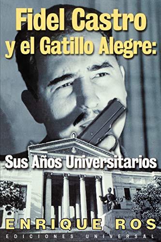 Imagen de archivo de Fidel Castro y el Gatillo Alegre: Sus Anos Universitarios a la venta por ThriftBooks-Dallas