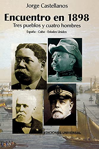 Encuentro En 1898: Tres Pueblos Y Cuatro Hombres (Spanish Edition) (Colleccion Cuba y Sus Jueces) (9781593880729) by Jorge Castellanos