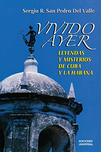 Imagen de archivo de Vivido ayer/ Lived Yesterday: Leyendas y misterio de la Cuba y La Habana/ Legends and Mystery of Cuba and the Habana (Coleccion Cuba Y Sus Jueces) (Spanish Edition) a la venta por HPB-Emerald