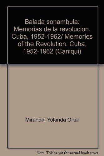 Stock image for Balada sonambula: Memorias de la revolucion. Cuba, 1952-1962/ Memories of the Revolution. Cuba, 1952-1962 for sale by Stony Hill Books