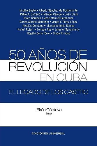 50 AÃ±os de RevoluciÃ³n En Cuba. El Legado de Los Castro (Coleccion Cuba y Sus Jueces) (Spanish Edition) (9781593881573) by CÃ³rdova, EfrÃ©n