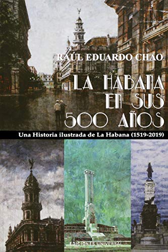 Imagen de archivo de LA HABANA EN SUS 500 AOS: Una historia ilustrada de La Habana (1519-2018) -Language: spanish a la venta por GreatBookPrices