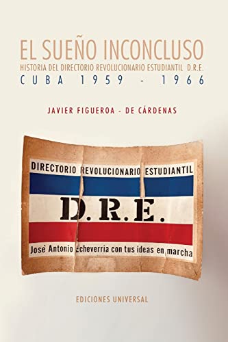 Beispielbild fr EL SUEO INCONCLUSO. Historia del Directorio Revolucionario Estudiantil Cuba, 1959-1966: EL SUEO INCONCLUSO. Historia del Directorio Revolucionar zum Verkauf von GreatBookPrices