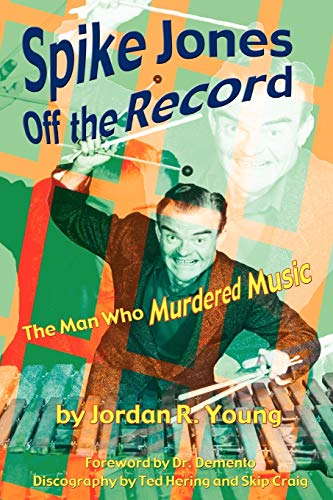 Spike Jones Off the Record: The Man Who Murdered Music (9781593930127) by Young, Jordan R.