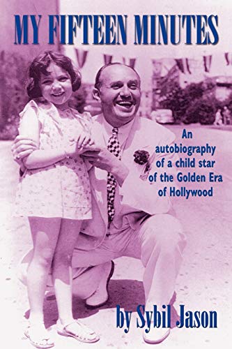 

My Fifteen Minutes: An Autobiography of a Child Star of the Golden Era of Hollywood