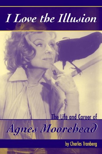 Beispielbild fr I Love the Illusion: The Life And Career of Agnes Moorehead zum Verkauf von Footnote Books