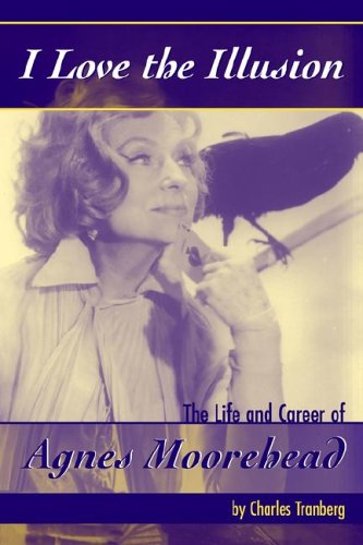 Stock image for I Love the Illusion: The Life And Career of Agnes Moorehead for sale by Footnote Books