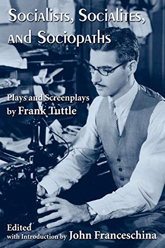 Socialists, Socialites, and Sociopaths: Plays and Screenplays by Frank Tuttle (9781593930790) by Tuttle, Frank