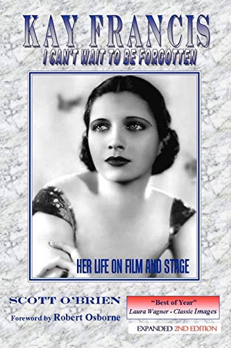 Imagen de archivo de Kay Francis: I Can't Wait to be Forgotten: Her Life on Film and Stage a la venta por HPB-Diamond