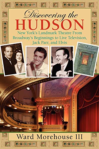 Beispielbild fr Discovering the Hudson : New York's Landmark Theatre from Broadway's Beginnings to Live Television, Jack Parr, and Elvis zum Verkauf von Hudson River Book Shoppe