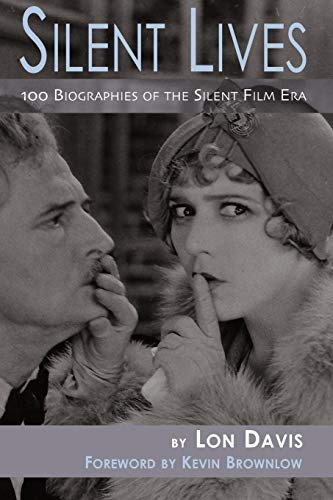 Stock image for Silent Lives: 100 Biographies of the Silent Film Era for sale by Smith Family Bookstore Downtown