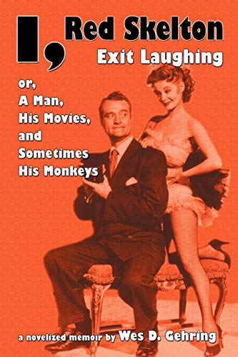 9781593933654: I, Red Skelton: Exit Laughing... Or, a Man, His Movies, and Sometimes His Monkeys