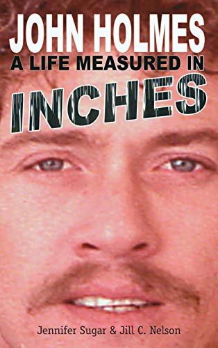 Imagen de archivo de John Holmes: A Life Measured in Inches a la venta por Books Unplugged