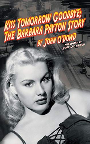 9781593934446: Kiss Tomorrow Goodbye: The Barbara Payton Story (2nd Ed.)