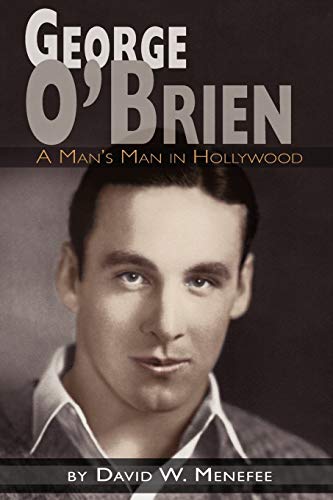 Beispielbild fr George O'Brien - A Man's Man in Hollywood zum Verkauf von HPB-Red