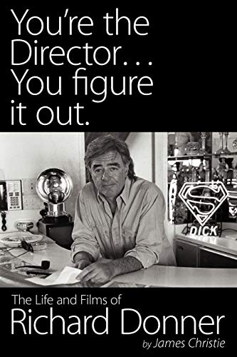 You're the Director. You Figure It Out: The Life and Films of Richard Donner