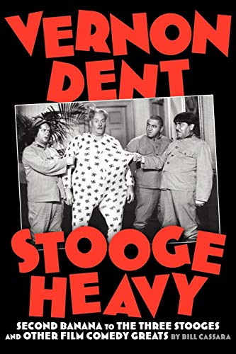 Stock image for Vernon Dent: Stooge Heavy, Second Banana to the Three Stooges and Other Film Comedy Greats for sale by Revaluation Books