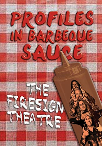 Stock image for Profiles in Barbeque Sauce: The Psychedelic Firesign Theatre On Stage - 1967-1972 for sale by SecondSale