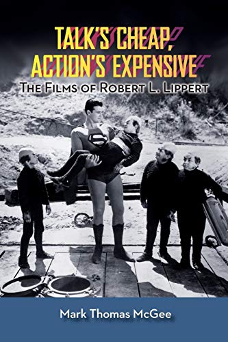9781593935580: Talk's Cheap, Action's Expensive - The Films of Robert L. Lippert