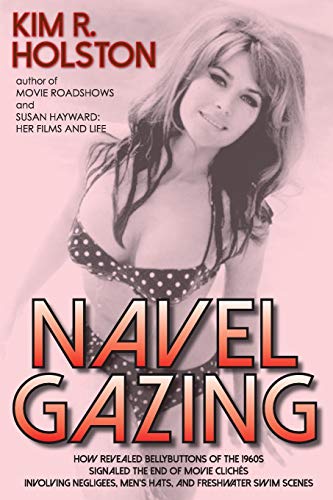 Stock image for Navel Gazing: How Revealed Bellybuttons of the 1960s Signaled the End of Movie Clich�s Involving Negligees, Men's Hats, and Freshwater Swim Scenes for sale by Chiron Media