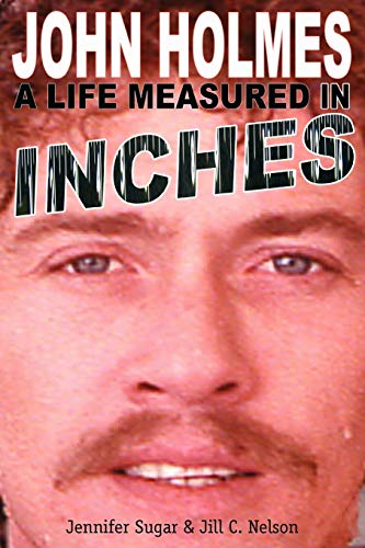 Beispielbild fr John Holmes: A Life Measured in Inches (Second Edition) zum Verkauf von WorldofBooks