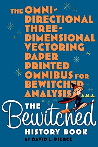 Stock image for The Omni-Directional Three-Dimensional Vectoring Paper Printed Omnibus for Bewitched Analysis a.k.a. The Bewitched History Book for sale by BookResQ.