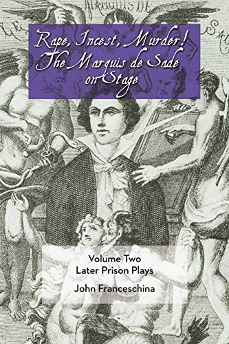 Imagen de archivo de Rape, Incest, Murder! the Marquis de Sade on Stage Volume Two Later Prison Plays a la venta por Orion Tech