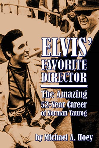 Imagen de archivo de Elvis' Favorite Director: The Amazing 52-Year Career of Norman Taurog a la venta por HPB-Emerald