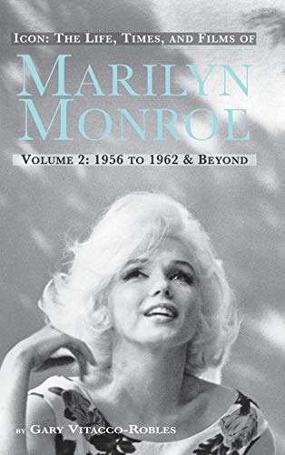 Imagen de archivo de Icon: THE LIFE, TIMES, AND FILMS OF MARILYN MONROE VOLUME 2 1956 TO 1962 & BEYOND (hardback) a la venta por GF Books, Inc.