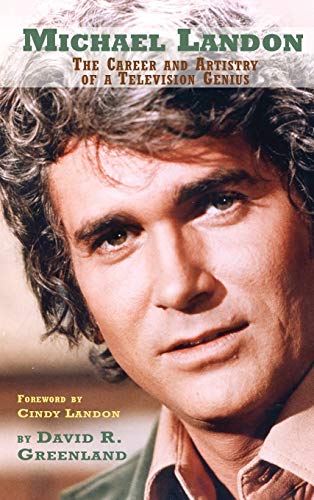 Stock image for Michael Landon: THE CAREER AND ARTISTRY OF A TELEVISION GENIUS (hardback) for sale by ThriftBooks-Dallas