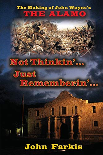 9781593937966: Not Thinkin'... Just Rememberin'... The Making of John Wayne's "The Alamo"