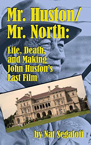 9781593938369: Mr. Huston/ Mr. North: Life, Death, and Making John Huston's Last Film (hardback)