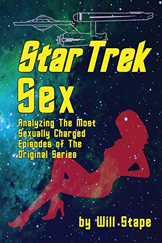 Beispielbild fr Star Trek Sex: Analyzing the Most Sexually Charged Episodes of the Original Series zum Verkauf von HPB Inc.