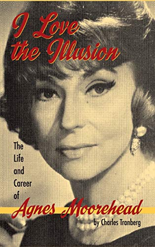 Beispielbild fr I Love the Illusion: The Life and Career of Agnes Moorehead, 2nd edition (hardback) zum Verkauf von GF Books, Inc.