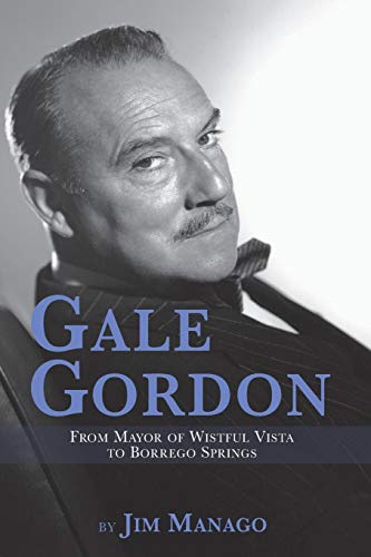 9781593939120: Gale Gordon: From Mayor of Wistful Vista to Borrego Springs