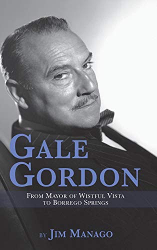 Stock image for Gale Gordon - From Mayor of Wistful Vista to Borrego Springs (hardback) for sale by HPB-Red